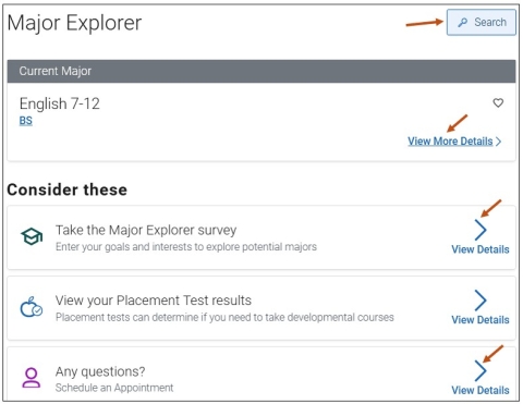 Screenshot of Major Explorer main screen. You can select View Details to: 1. Take the Major Explorer survey, or 2) Schedule an Appointment. The View your Placement Test results is no longer available. Students may also search for any major without having to complete the quiz by selecting the magnifying glass Search button. You can also view your current major and select the View More Details link to read additional information.