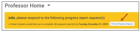 Screenshot of your Professor Home Screen. Across the top is a banner asking you to please respond to the following progress report request(s). Select the Fill Out Progress Reports button.